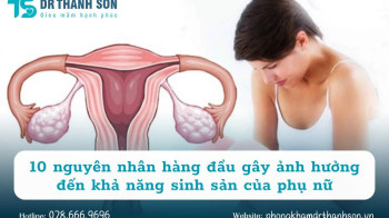 10 nguyên nhân hàng đầu gây ảnh hưởng đến khả năng sinh sản của phụ nữ