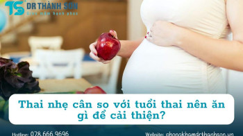 Thai nhẹ cân so với tuổi thai nên ăn gì để cải thiện?