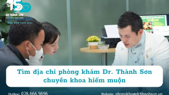 Tìm địa chỉ phòng khám Dr. Thành Sơn chuyên khoa hiếm muộn