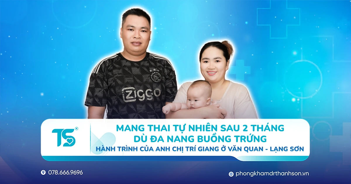 Mang thai tự nhiên sau 2 tháng dù đa nang buồng trứng Hành trình của anh chị Trí Giang ở Văn Quan - Lạng Sơn (SBD 4801)