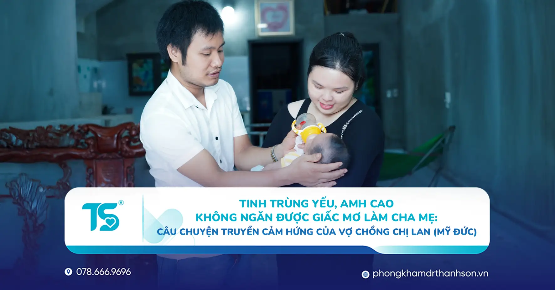 Tinh trùng yếu, AMH cao không ngăn được giấc mơ làm cha mẹ Câu chuyện truyền cảm hứng của vợ chồng chị Lan (Mỹ Đức)